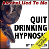 Quit Drinking Hypnosis: Alcohol Lied to Me Edition - Craig Beck