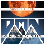 Drew Makes Noise - Satellite