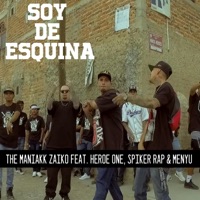 Soy de Esquina (feat. Héroe One, Spiker Rap & Menyu) - Single - The Maniakk Zaiko