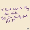 I Don't Want To Play the Victim, But I'm Really Good At It - EP, 2019