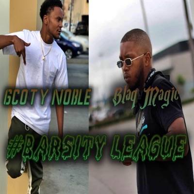 Blaq Magic and Gcotty Noble Present : #Barsity League - EP
