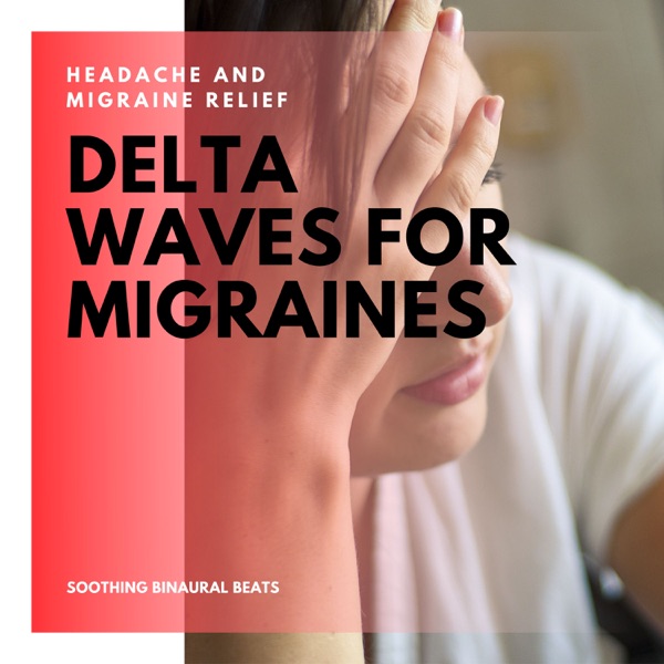 Delta Waves for Migraines – Headache and Migraine Relief, Soothing Binaural Beats