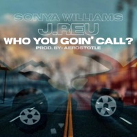 Who You Goin' Call? (feat. Sonya Williams) - Single - J.Reu