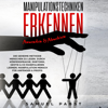 Manipulationstechniken erkennen, anwenden & abwehren [Recognize, Apply & Ward off Manipulation Techniques] (Unabridged) - Samuel Pabst