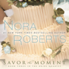 Savor the Moment: The Bride Quartet, Book 3 (Unabridged) - Nora Roberts