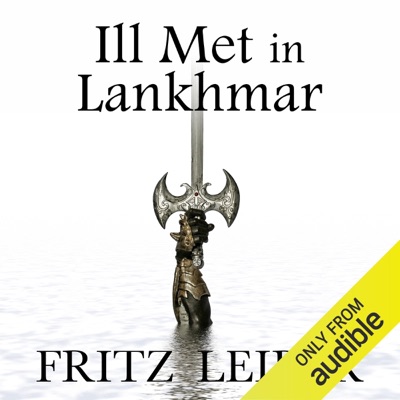 Ill Met in Lankhmar: A Fafhrd and the Gray Mouser Adventure (Unabridged)