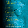 Alexander the Great: His Life and His Mysterious Death (Unabridged) - Anthony Everitt