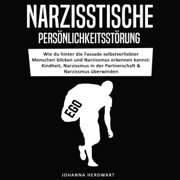 Narzisstische Persönlichkeitsstörung [Narcissistic Personality Disorder]: Wie du hinter die Fassade selbstverliebter Menschen blicken und Narzissmus erkennen kannst: Kindheit, Narzissmus in der Partnerschaft und Narzissmus überwinden (Unabridged)