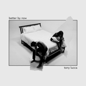 Better By Now - Tony Lucca