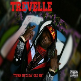 Turn Me 2 Da' Old Me Trevelle