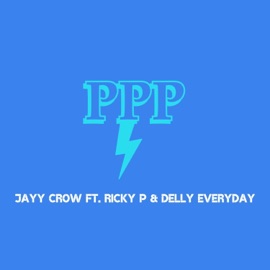 PPP (feat. Ricky P & Delly Everyday) Jayy Crow
