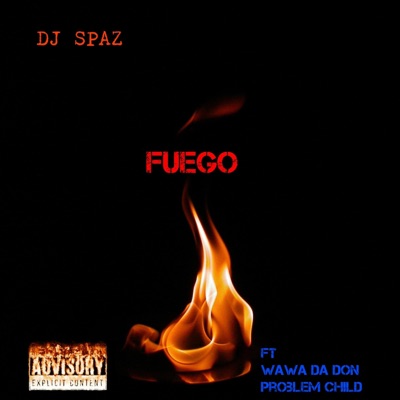 Fuego (feat. Wawa Da Don & Problem Child) - Single