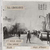 Bang Bang Bang (feat. Omnia Azar, Stan Green & Elli$) - Single - Ill Conscious