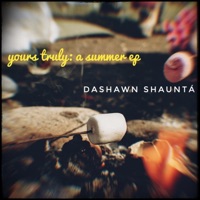 Yours Truly: A Summer Ep - DaShawn Shauntá