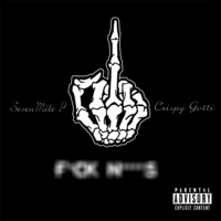 F**k N****s - Single - SevenMile P & Crispy Gotti