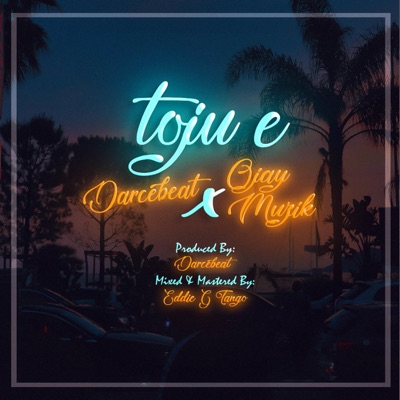 Toju E (feat. Ojay Muzik) - Single