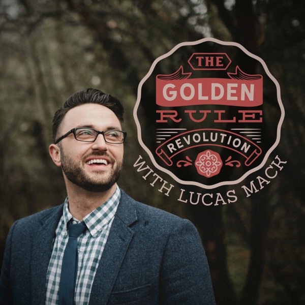 The Golden Rule Revolution with Lucas Mack