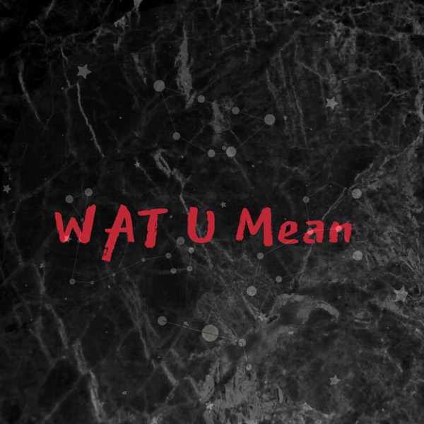 WAT U Mean