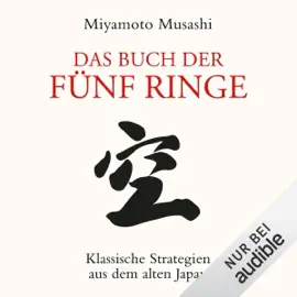 Das Buch der fünf Ringe: Klassische Strategien aus dem alten Japan