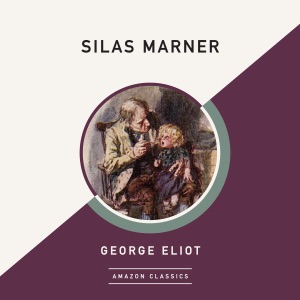 Silas Marner (AmazonClassics Edition) (Unabridged)