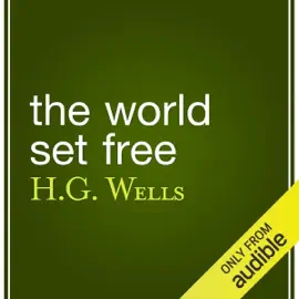 The World Set Free (Unabridged)