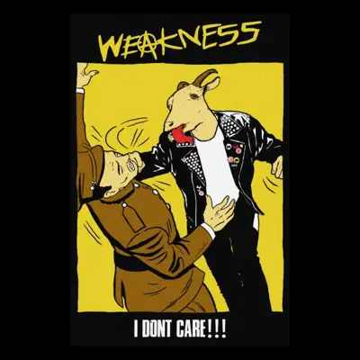 Listen to I Don't Care - EP by Weakness