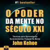 O Poder da Mente no Século XXI - John Kehoe