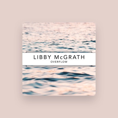 Listen to Libby McGrath, watch music videos, read bio, see tour dates & more!