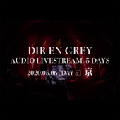 DIR EN GREY AUDIO LIVESTREAM 5 DAYS - 2020.05.06 [DAY 5] 京 - DIR EN GREY