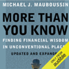 More Than You Know: Finding Financial Wisdom in Unconventional Places (Unabridged) - Michael J. Mauboussin