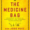 The Medicine Bag: Shamanic Rituals & Ceremonies for Personal Transformation (Unabridged) - Don Jose Ruiz