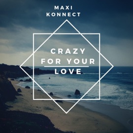 Crazy for Your Love Maxi Konnect