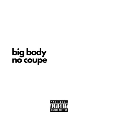 Big Body No Coupe - Single