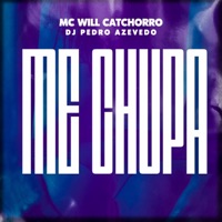 Me Chupa - Single - MC Will Catchorro & Dj Pedro Azevedo