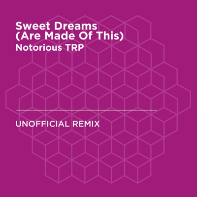 Song - Sweet Dreams (Are Made of This) [Eurythmics] [Notorious TRP Unofficial Remix] - Notorious TRP