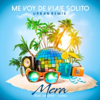 Me Voy de Viaje Solito (feat. Da' Sweet & Luxiel) [Urban Remix] - Single - Mera