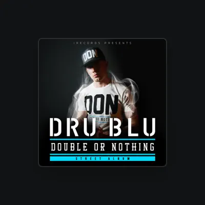 Listen to Dru Blu, watch music videos, read bio, see tour dates & more!