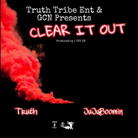 Clear It Out (feat. JuJu Boomin') TTE Truth