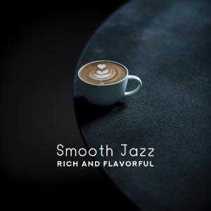 Smooth Jazz: Rich and Flavorful - Mellow & Relax Jazz Piano and Saxophone for Dinner, Lazy Weekend, Cafe, Drink Bar & Chill