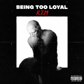 Being Too Loyal KTM