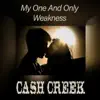 Cash Creek - My One and Only Weakness