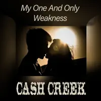 My One and Only Weakness — Cash Creek