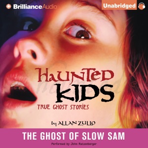 The Ghost of Slow Sam: Haunted Kids True Ghost Stories (Unabridged)