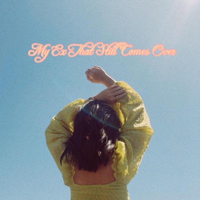 My Ex That Still Comes Over - Single