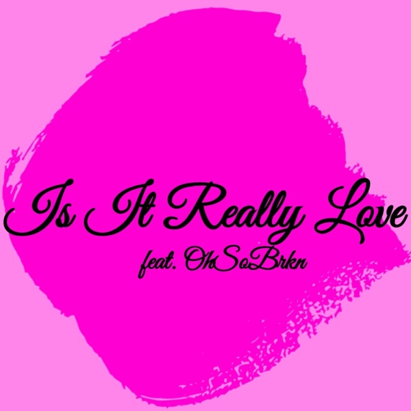 Is It Really Love (feat. Ohsobrkn)