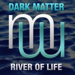 Dark Matter - River of Life (Radio Edit)