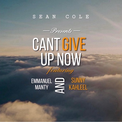 Can't Give Up Now (feat. Emmanuel Mantey & Sunny Kahleel) - Single