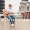 Never Really Over (Acoustic Version) - Single