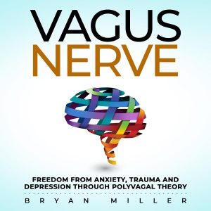 Vagus Nerve: Freedom from Anxiety, Trauma and Depression Through Polyvagal Theory (Unabridged)