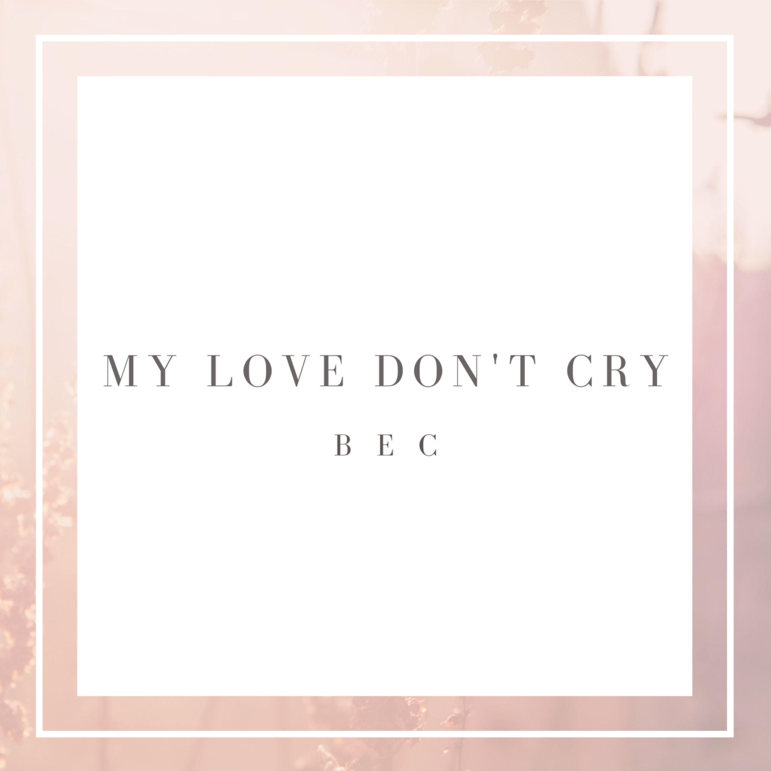 My Love Don't Cry - Single